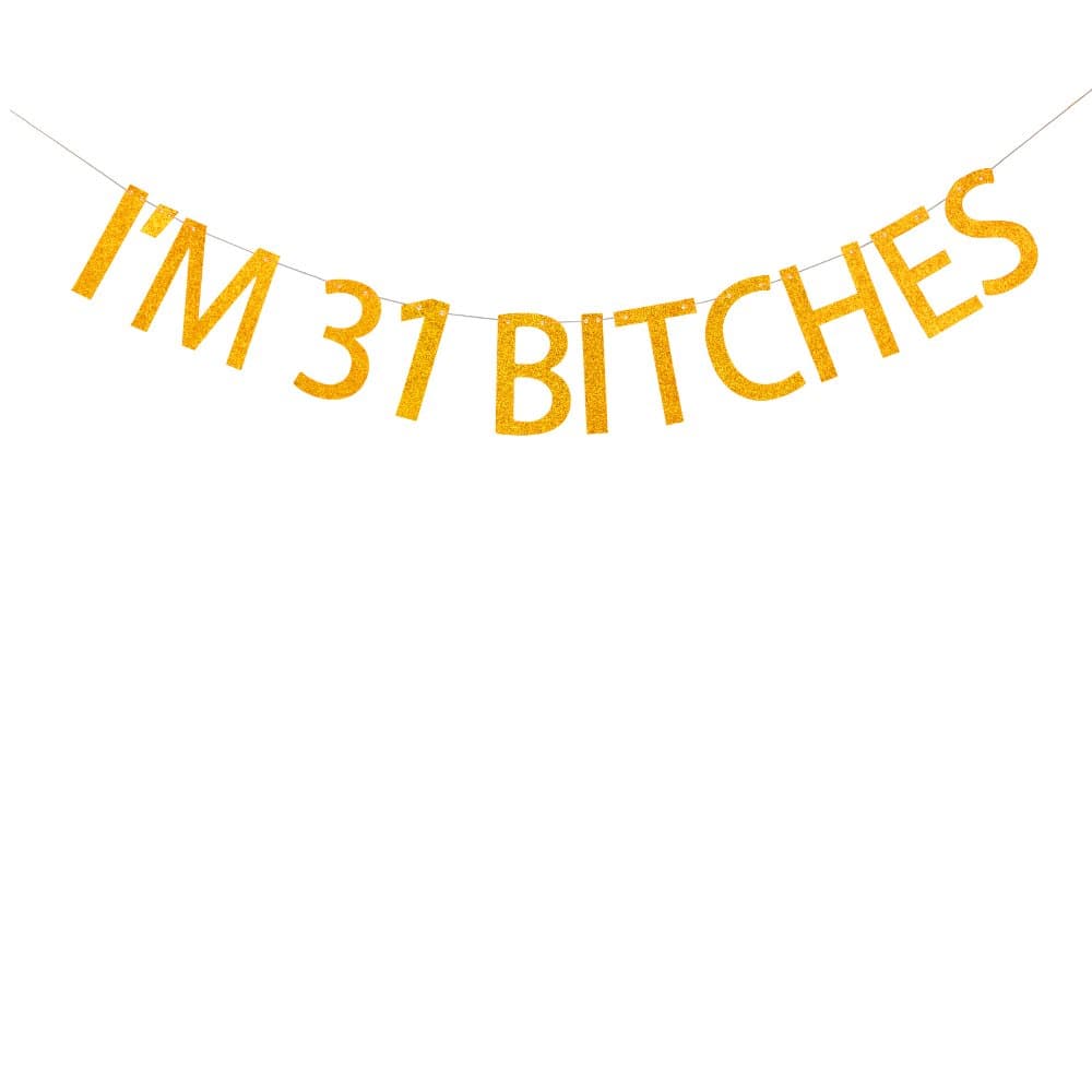 I'm 31 Bitches Banner 31st Birthday Party Decoration