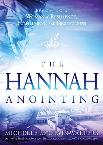The Hannah Anointing: Becoming a Woman of Resilience, Fulfillment, and Fruitfulness Kindle Edition