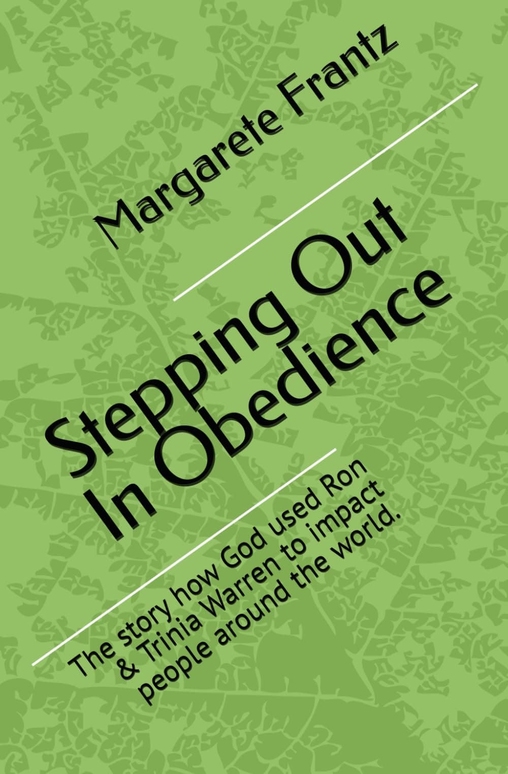 Stepping Out In Obedience: The story how God used Ron & Trinia Warren to impact people around the world.