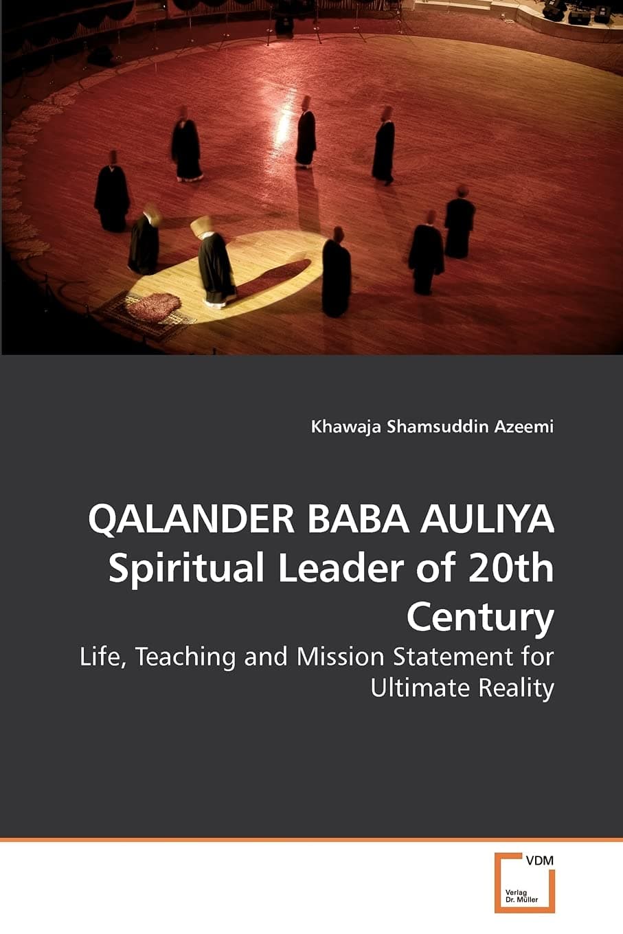 QALANDER BABA AULIYA Spiritual Leader of 20th Century: Life, Teaching and Mission Statement for Ultimate Reality