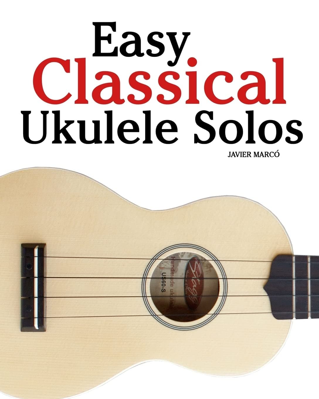 Easy Classical Ukulele Solos: Featuring music of Bach, Mozart, Beethoven, Vivaldi and other composers. In Standard Notation and TAB