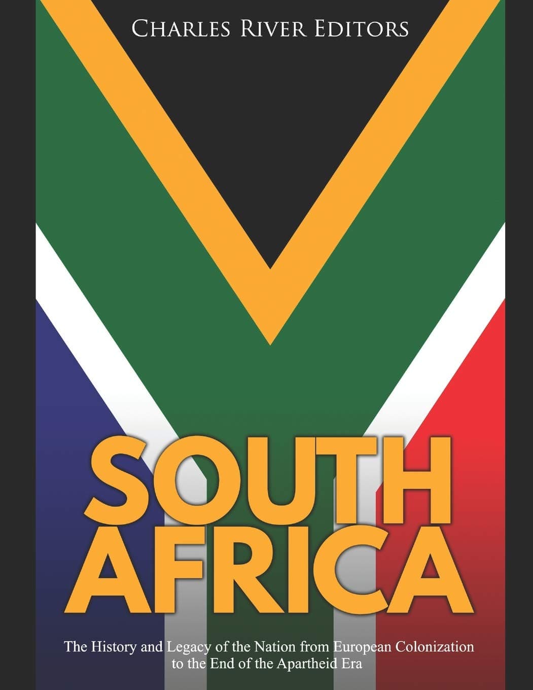 - South Africa: The History and Legacy of the Nation from European Colonization to the End of the Apartheid Era