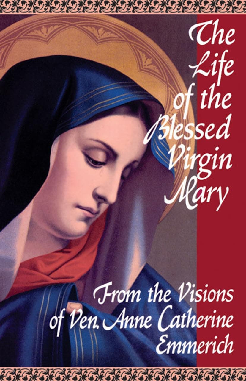 The Life of the Blessed Virgin Mary: From the Visions of Ven. Anne Catherine Emmerich Paperback – 1 Feb. 2004