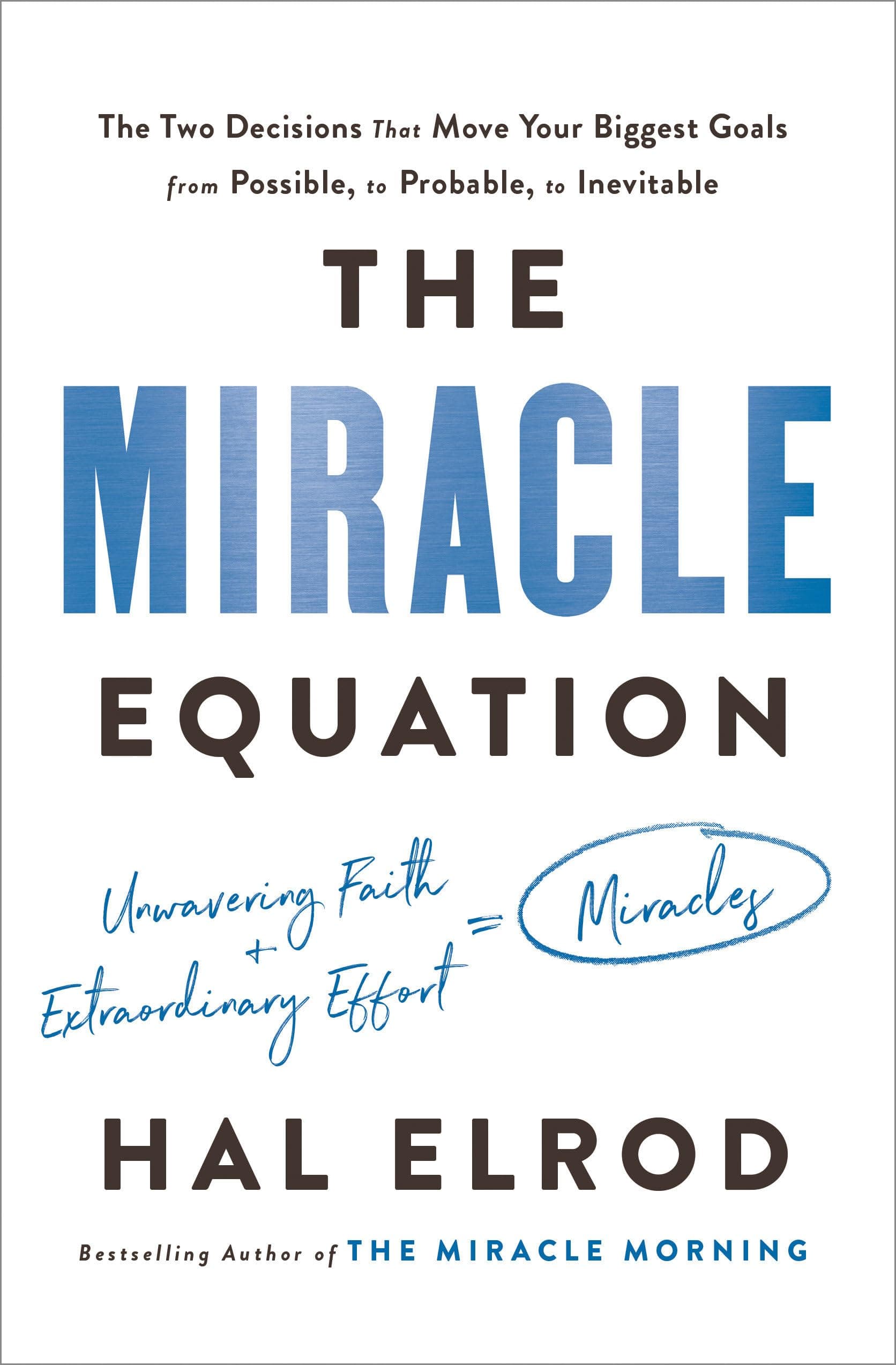 The Miracle Equation: The Two Decisions That Move Your Biggest Goals from Possible, to Probable, to Inevitable Hardcover – April 16, 2019