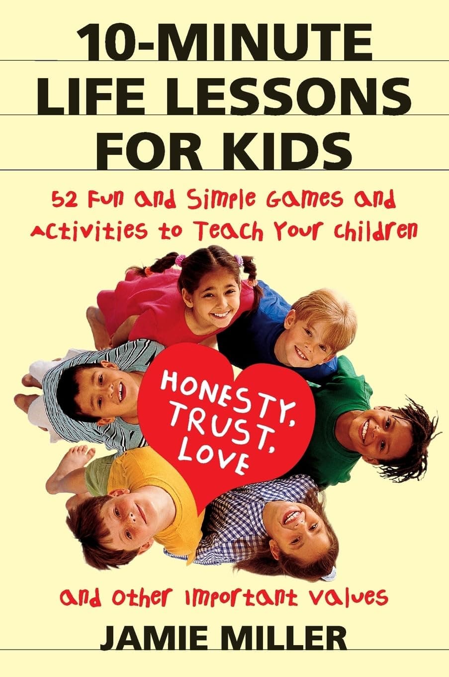 10-Minute Life Lessons for Kids: 52 Fun and Simple Games and Activities to Teach Your Child Honesty, Trust, Love, and Other Important Values – Creating Lasting Family Moments