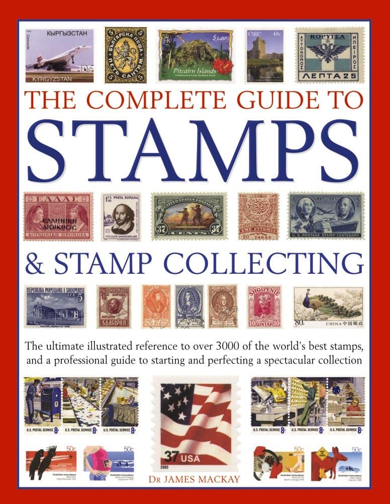 The Complete Guide to Stamps & Stamp Collecting: The Ultimate Illustrated Reference to Over 3000 of the World's Best Stamps, and a Professional Guide ... and Perfecting a Spectacular Collection