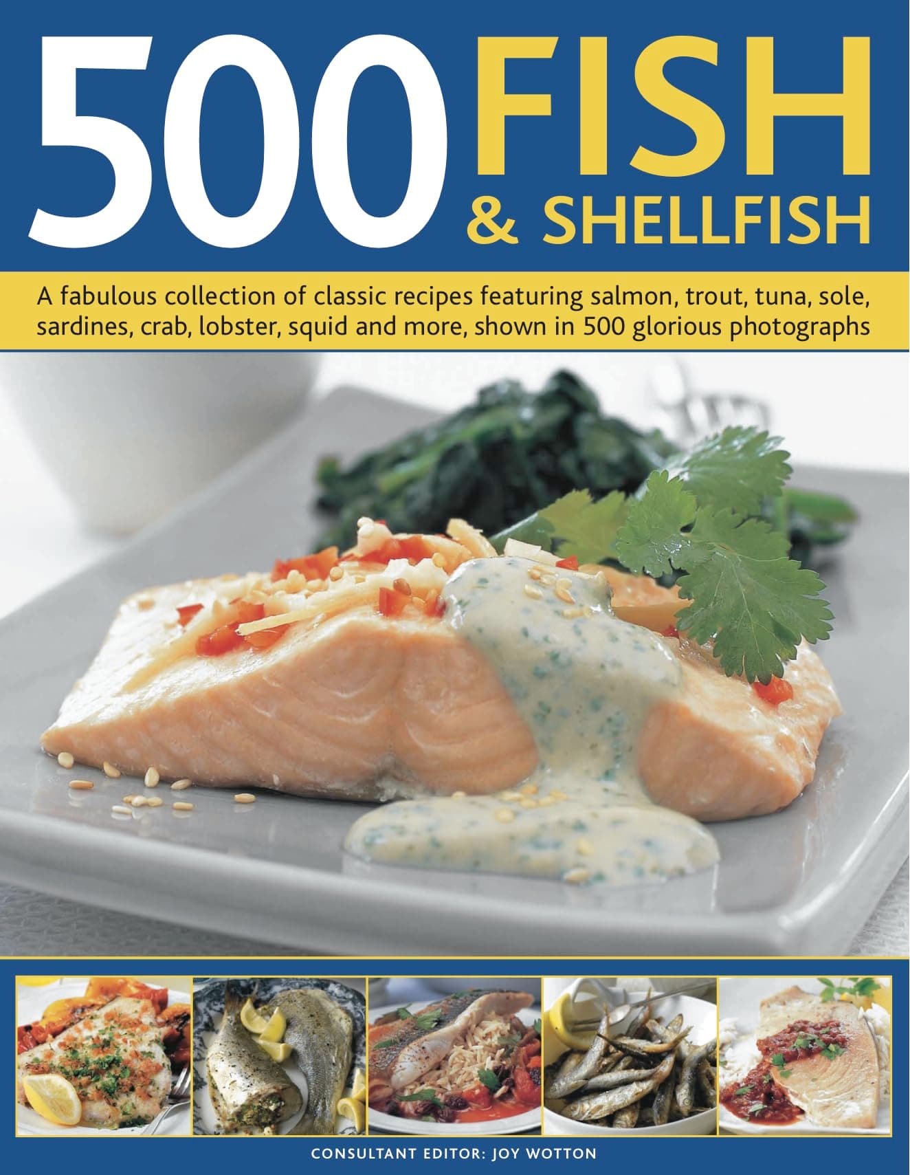 500 Fish and Shellfish: A fabulous collection of classic recipes featuring salmon, trout, tuna, sole, sardines, crab, lobster, squid and more, shown in 500 glorious photographs