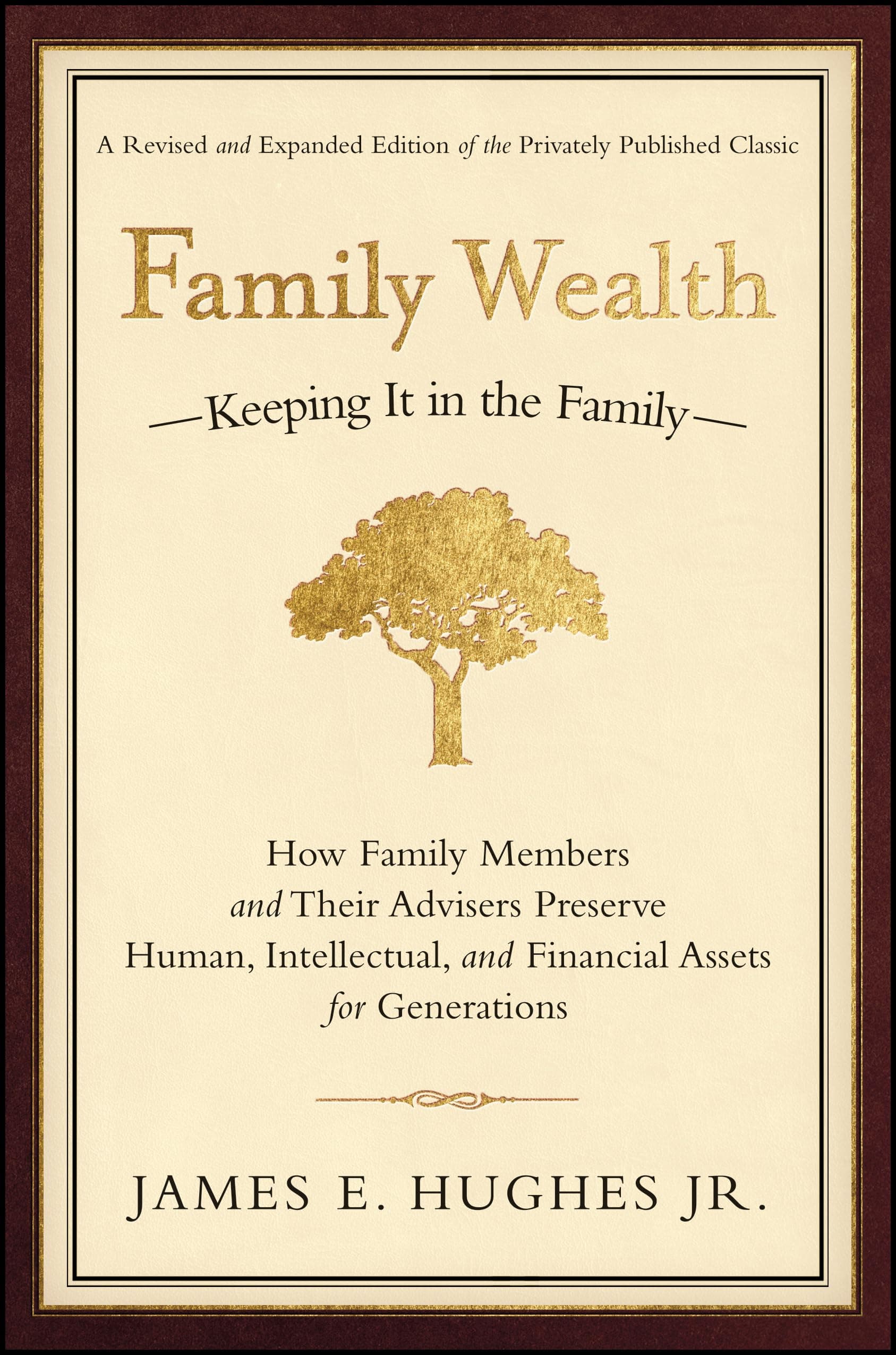 Family Wealth: Keeping It in the Family––How Family Members and Their Advisers Preserve Human, Intellectual, and Financial Assets for Generations