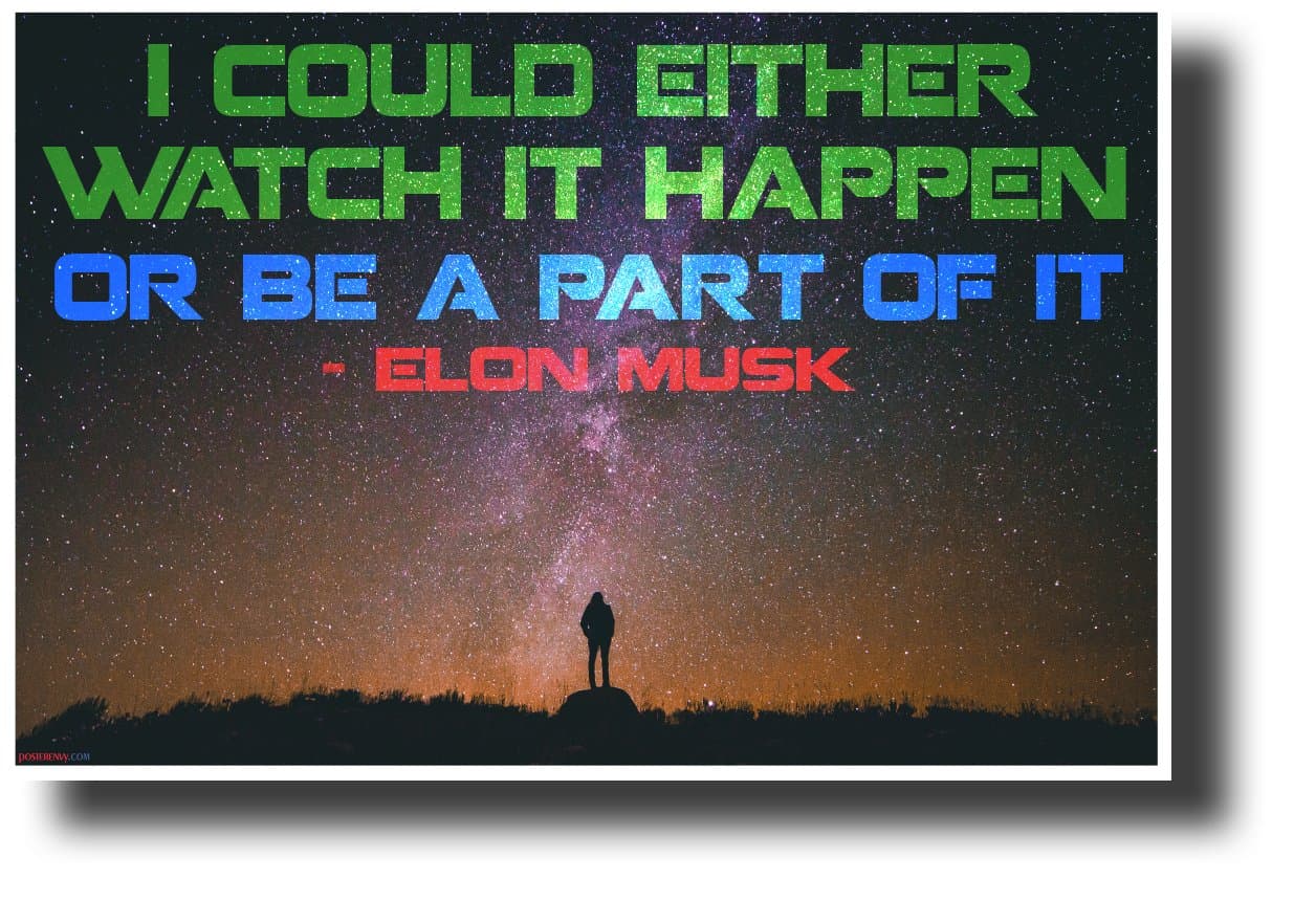 Watch It Happen Or Be A Part Of It - Elon Musk - NEW Classroom Motivational Poster