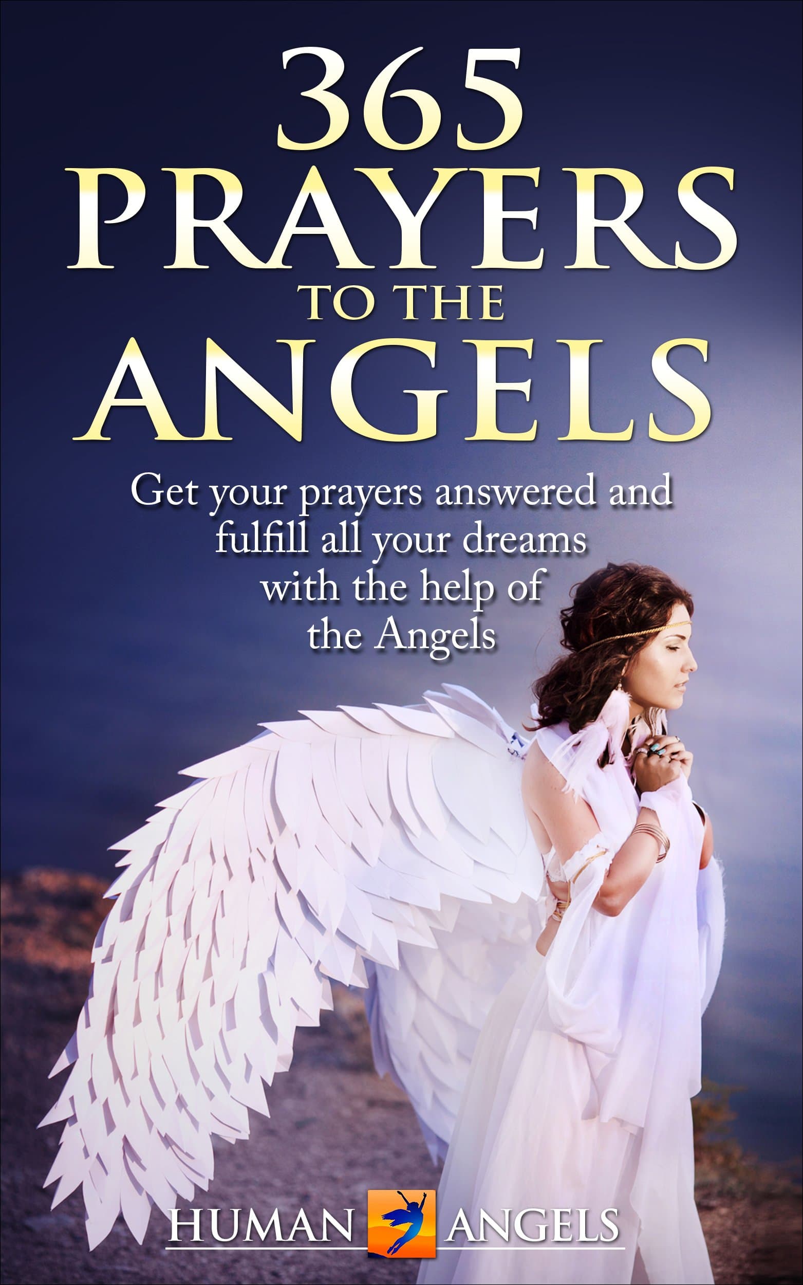 365 Prayers to the Angels: Get your prayers answered and fulfill all your dreams with the help of the Angels (365 Days Of Inspiration and Blessings) Kindle Edition