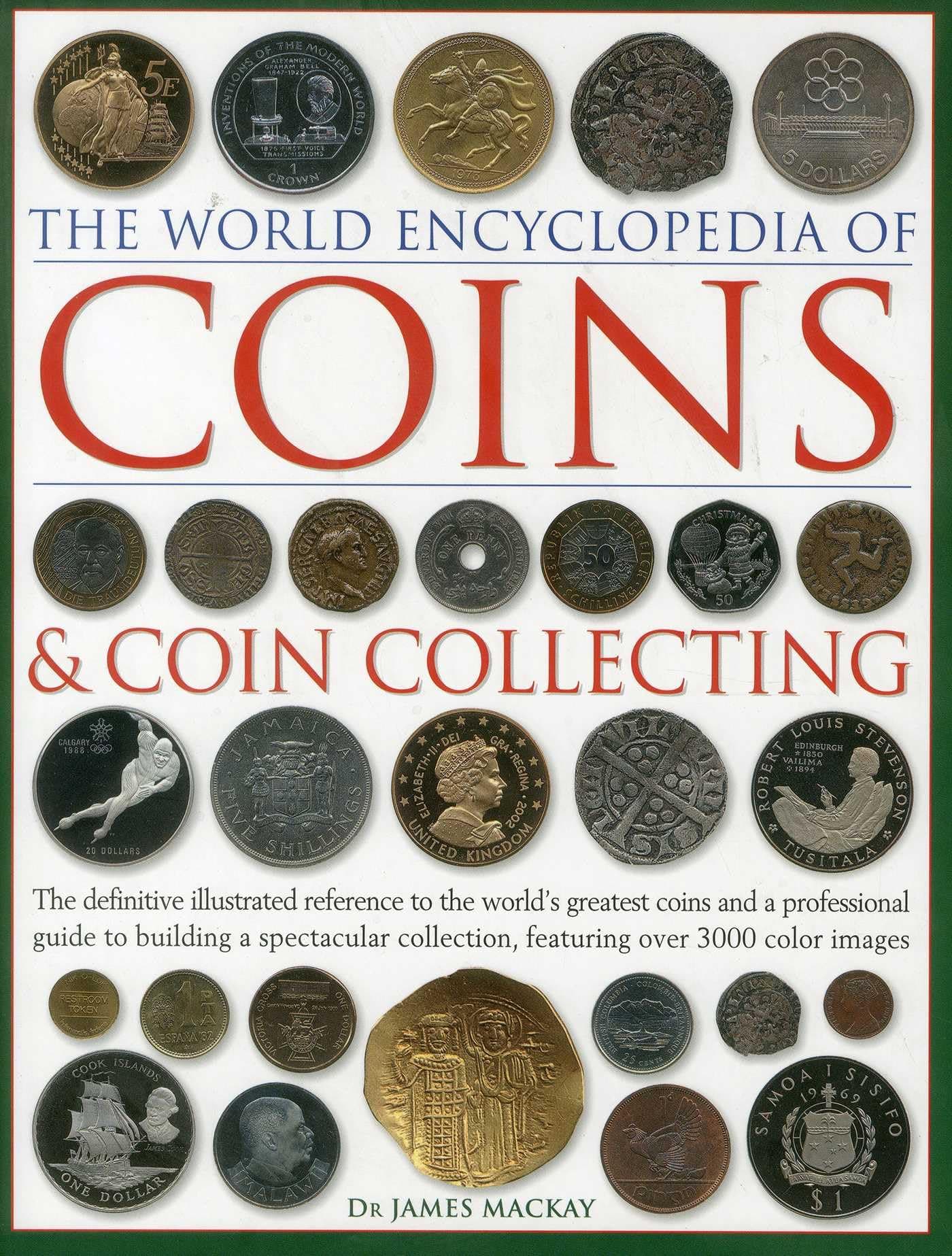 The World Encyclopedia of Coins and Coin Collecting: The Definitive Illustrated Reference to the World's Greatest Coins and a Professional Guide to ... Collection, Featuring over 3000 Color Images